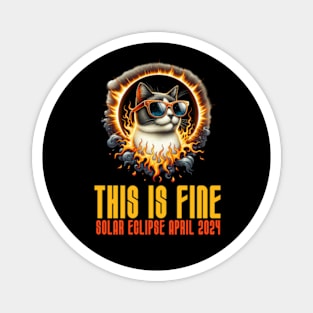 This is Fine - Funny Meme Cat - Solar Event, Solar Eclipse April 8 2024, Totality Magnet